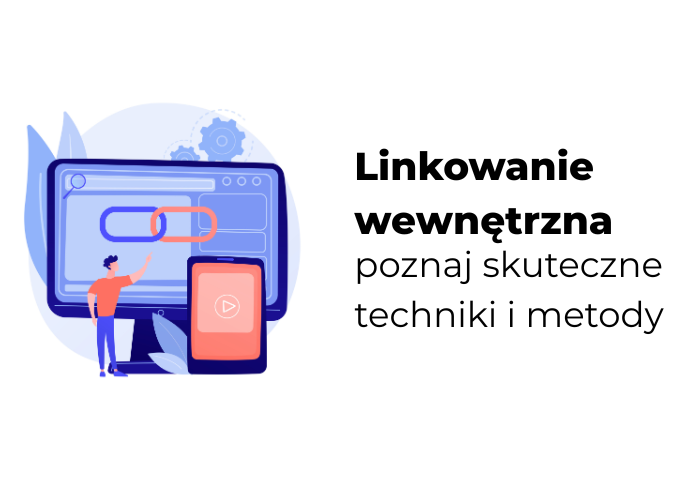 Linkowanie wewnętrzne, poznaj skuteczne techniki i metody