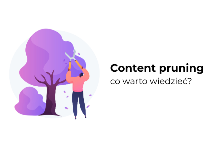 Content pruning – jak poprawić widoczność i jakość treści