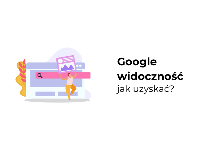 Widoczność w Google - jak ją uzyskać