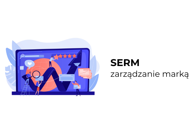 SERM (Search Engine Reputation Management) – zarządzanie reputacją w wyszukiwarkach