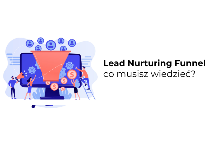 Lead Nurturing Funnel – praktyczny przewodnik