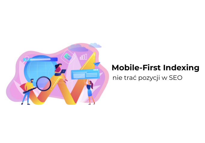 Mobile-first indexing – jak przygotować stronę, by nie tracić widoczności w wyszukiwarce?