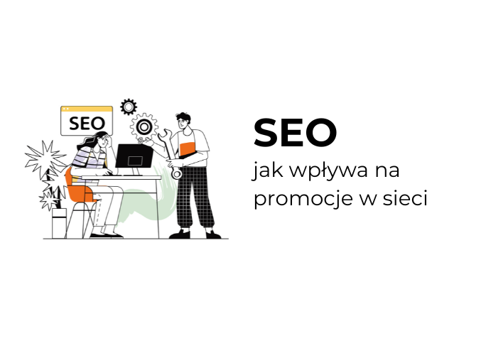 SEO i marketing – jak optymalizacja wpływa na promocję firmy w internecie