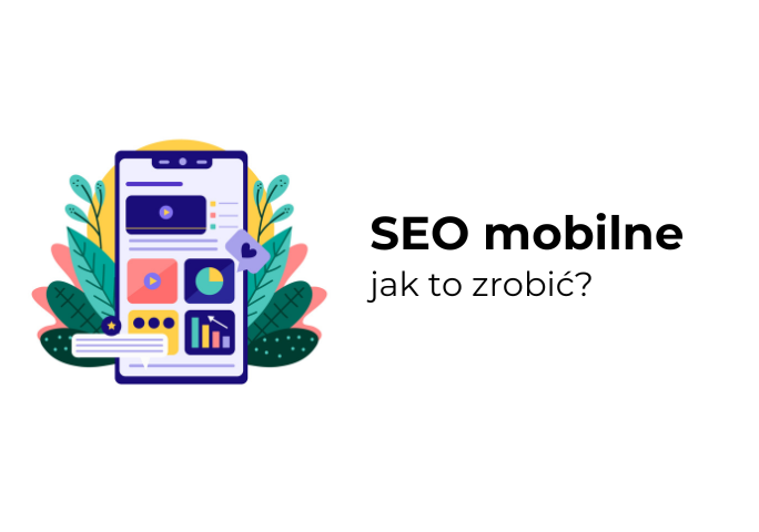 Narzędzia SEO mobilnego - co to jest SEO mobilne i dlaczego warto o nie zadbać?