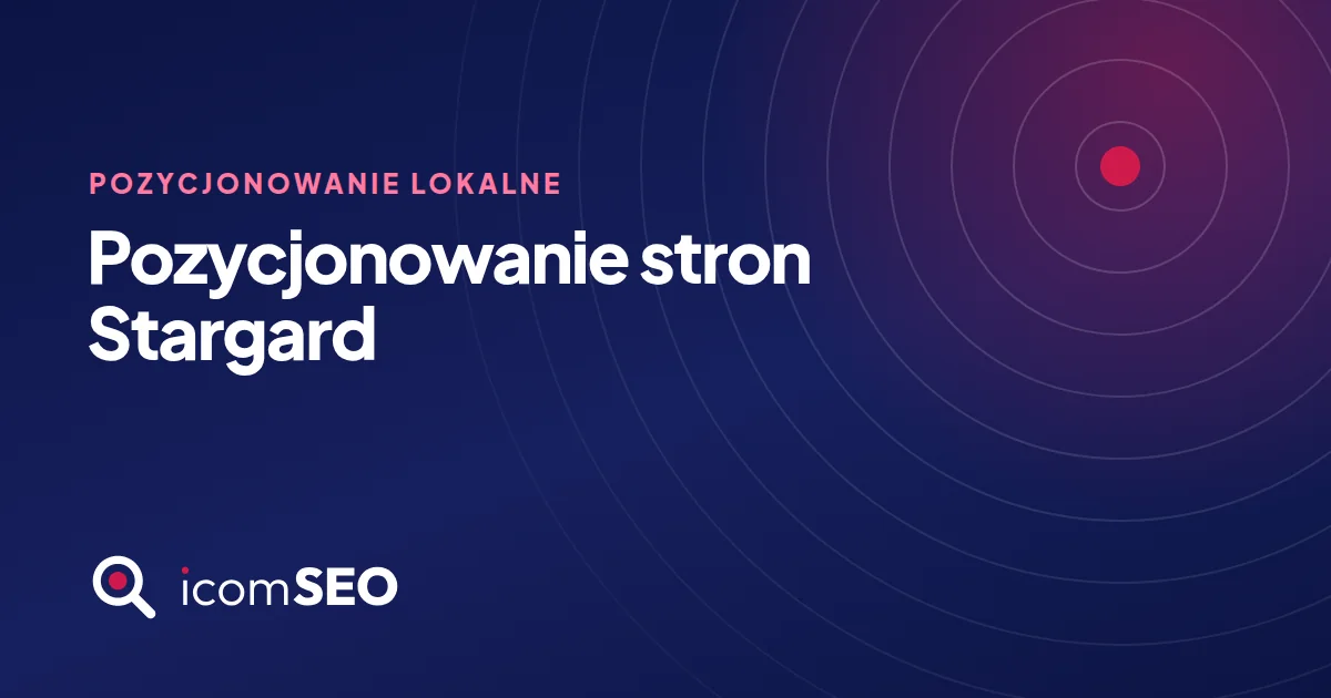 Grafika wpisu icomSEO: Pozycjonowanie stron Stargard (Pozycjonowanie lokalne)