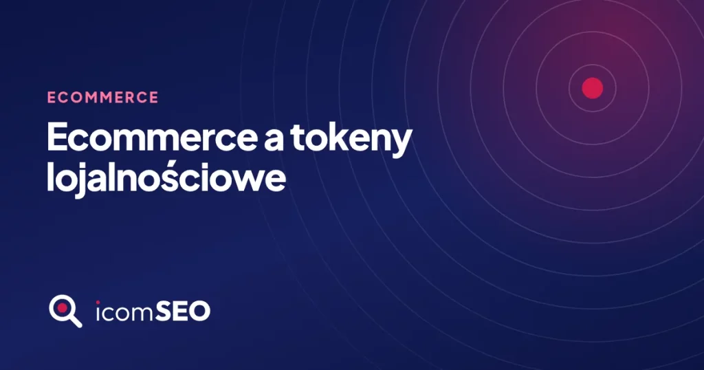 Grafika wpisu icomSEO: Ecommerce a tokeny lojalnościowe (Ecommerce)