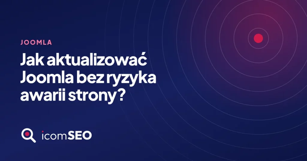 Grafika wpisu icomSEO: Jak aktualizować Joomla bez ryzyka awarii strony? (Joomla)