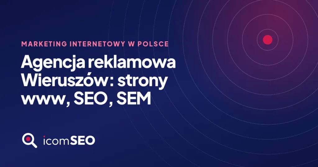 Grafika wpisu icomSEO: Agencja reklamowa Wieruszów: strony www, SEO, SEM (Marketing internetowy w Polsce)