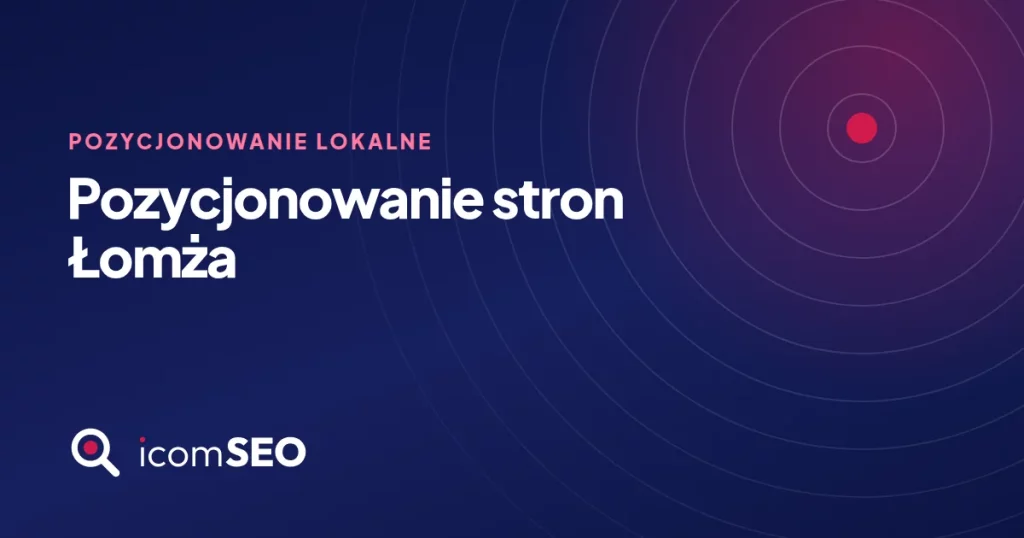 Grafika wpisu icomSEO: Pozycjonowanie stron Łomża (Pozycjonowanie lokalne)