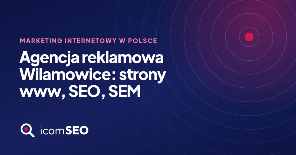 Grafika wpisu icomSEO: Agencja reklamowa Wilamowice: strony www, SEO, SEM (Marketing internetowy w Polsce)