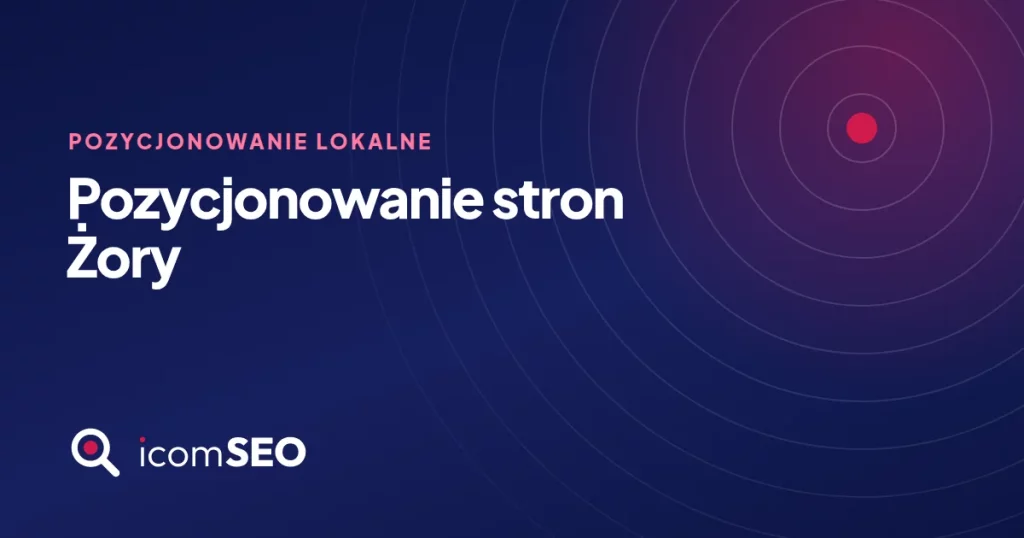 Grafika wpisu icomSEO: Pozycjonowanie stron Żory (Pozycjonowanie lokalne)