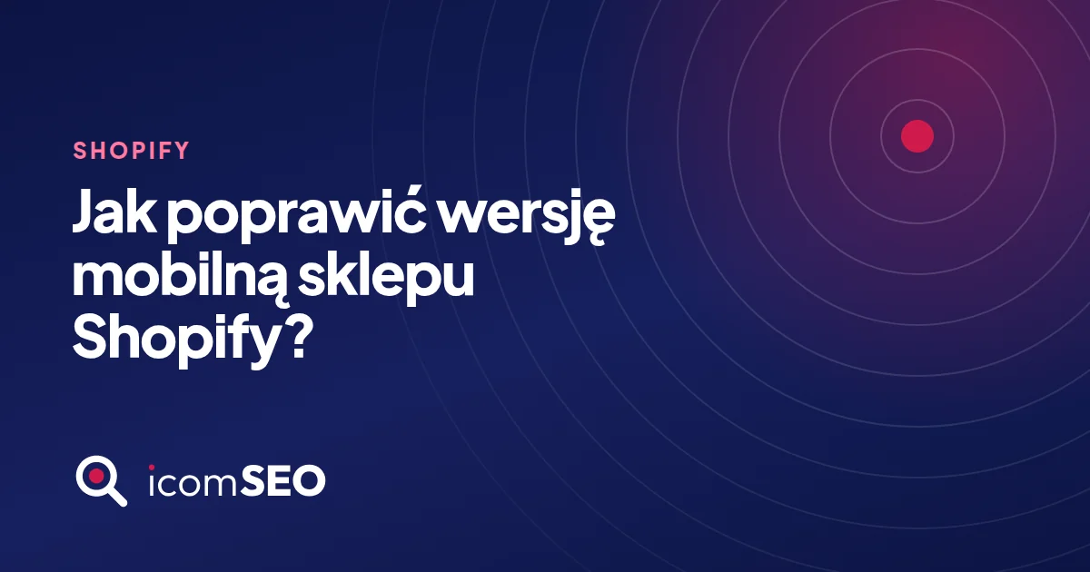 Grafika wpisu icomSEO: Jak poprawić wersję mobilną sklepu Shopify? (Shopify)