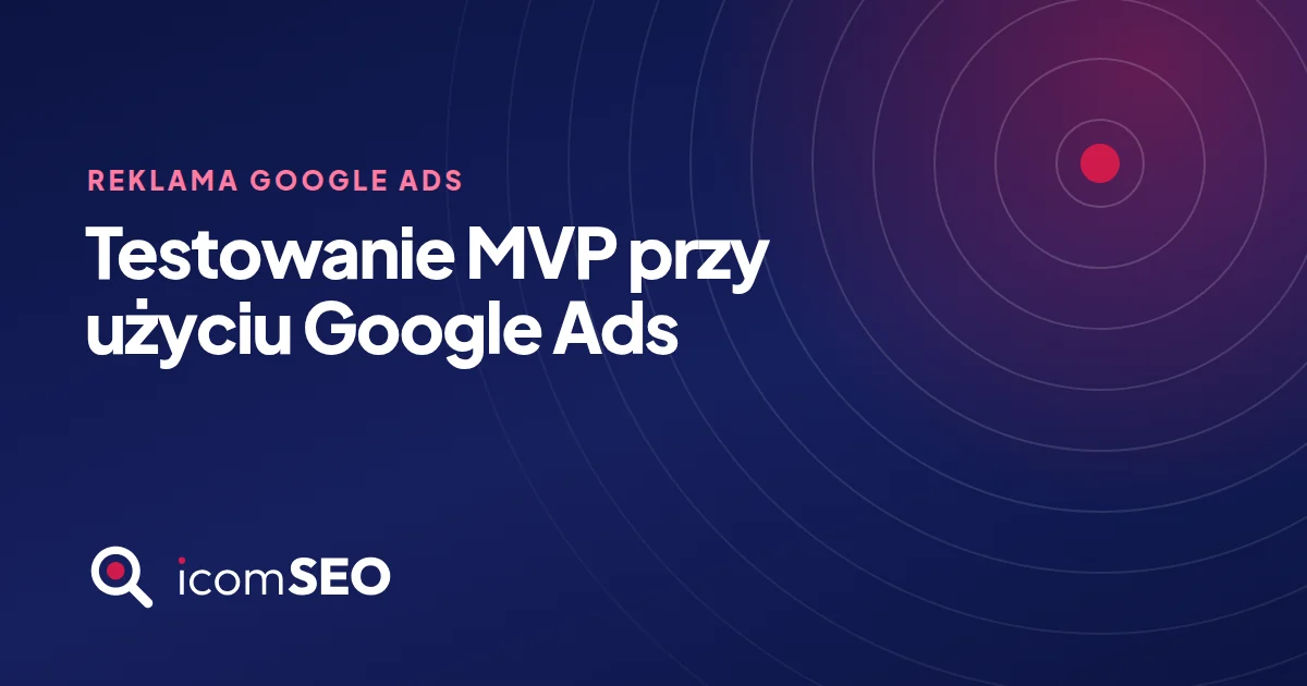Grafika wpisu icomSEO: Testowanie MVP przy użyciu Google Ads (Reklama Google Ads)