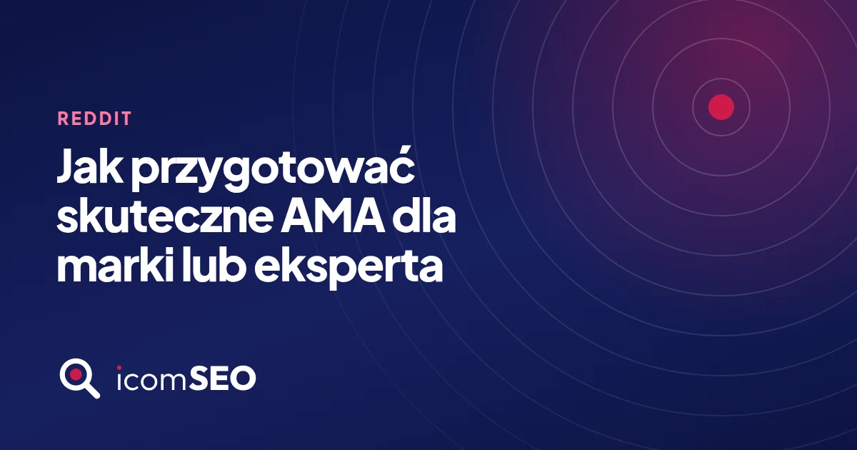 Grafika wpisu icomSEO: Jak przygotować skuteczne AMA dla marki lub eksperta (Reddit)
