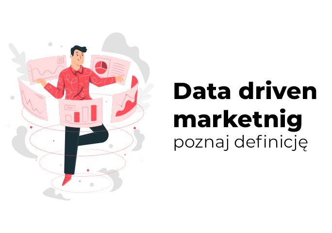 Data Driven Marketing w e-commerce – definicja, strategie, narzędzia, przykłady i przyszłość