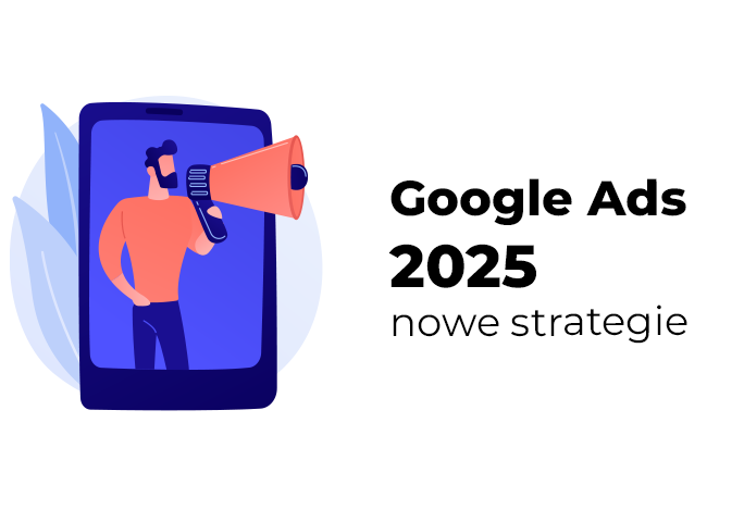 Google Ads 2025 nowe strategie