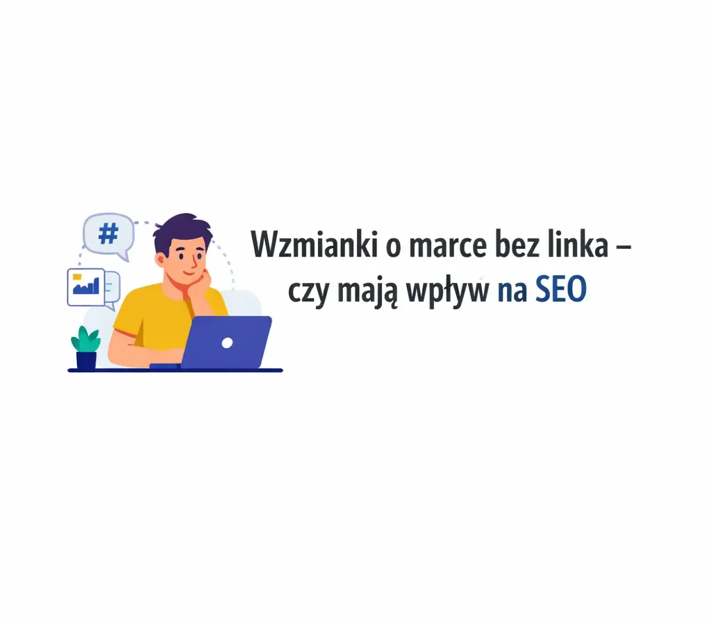 Wzmianki o marce bez linka – czy mają wpływ na SEO