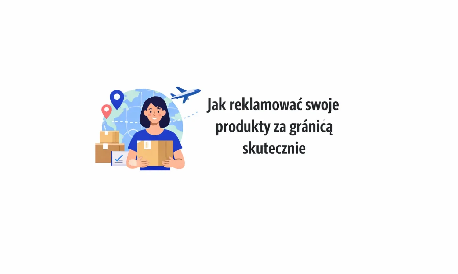 Jak reklamować swoje produkty za granicą skutecznie