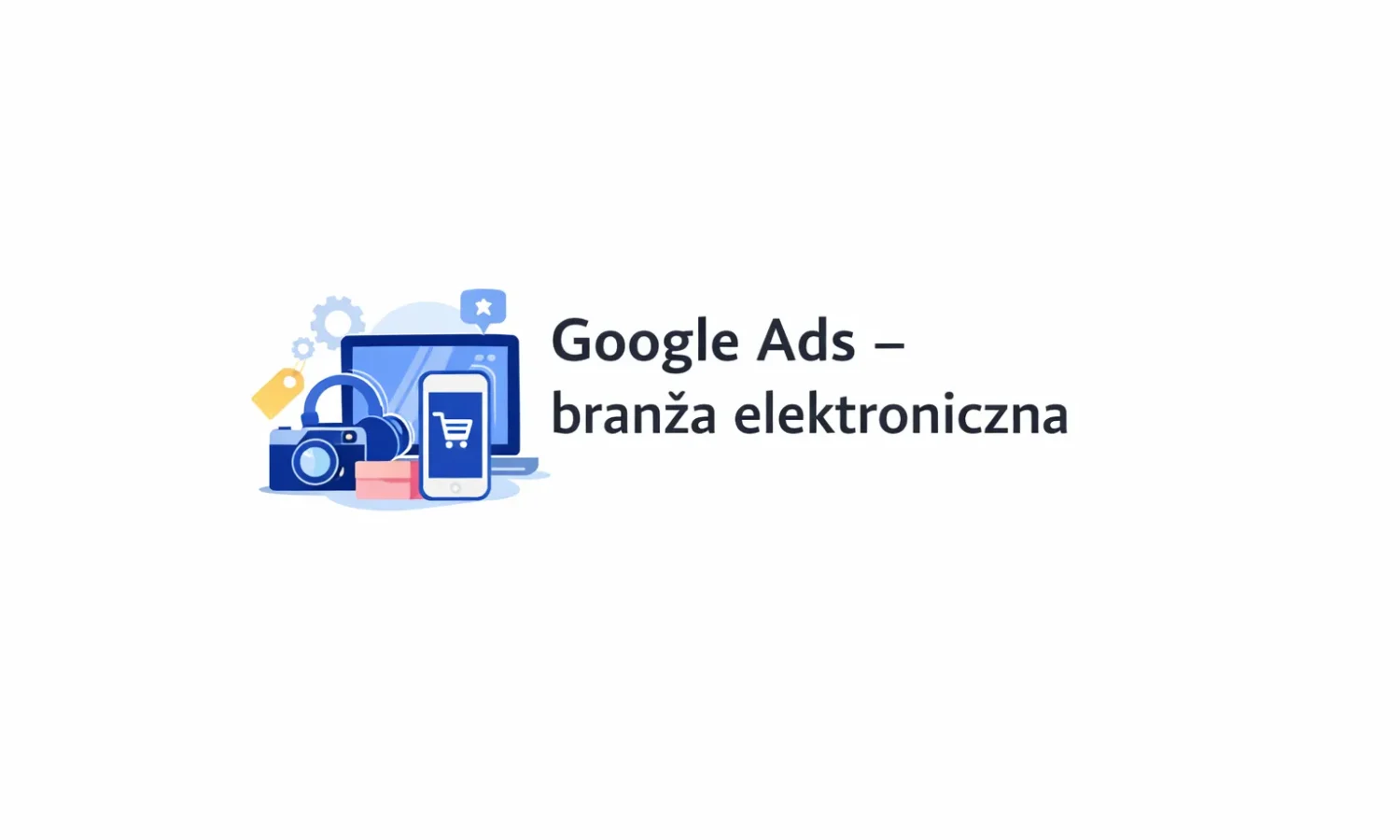 Google Ads – branża elektroniczna