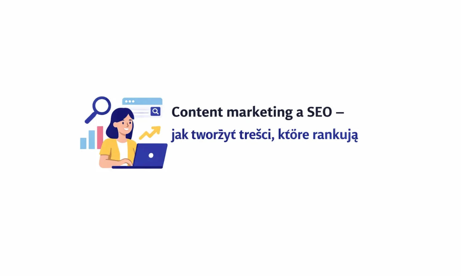 Content marketing a SEO – jak tworzyć treści, które rankują