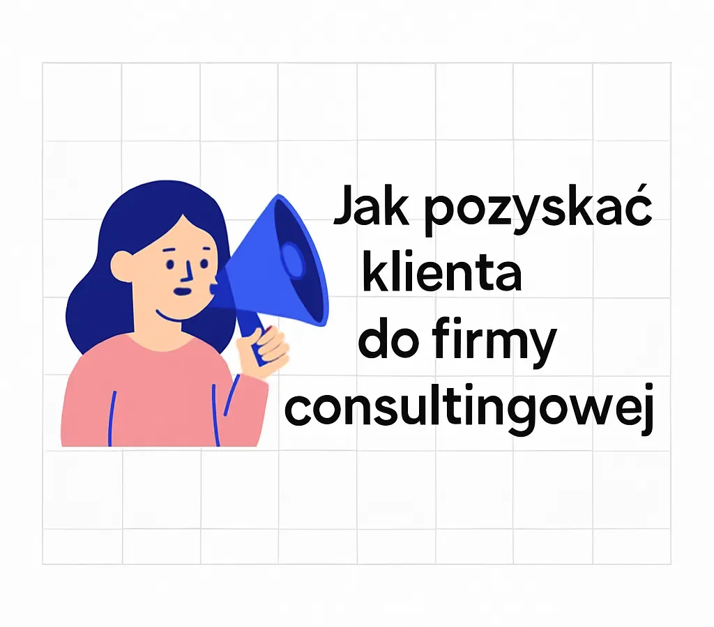 Jak pozyskać klienta do firmy consultingowej