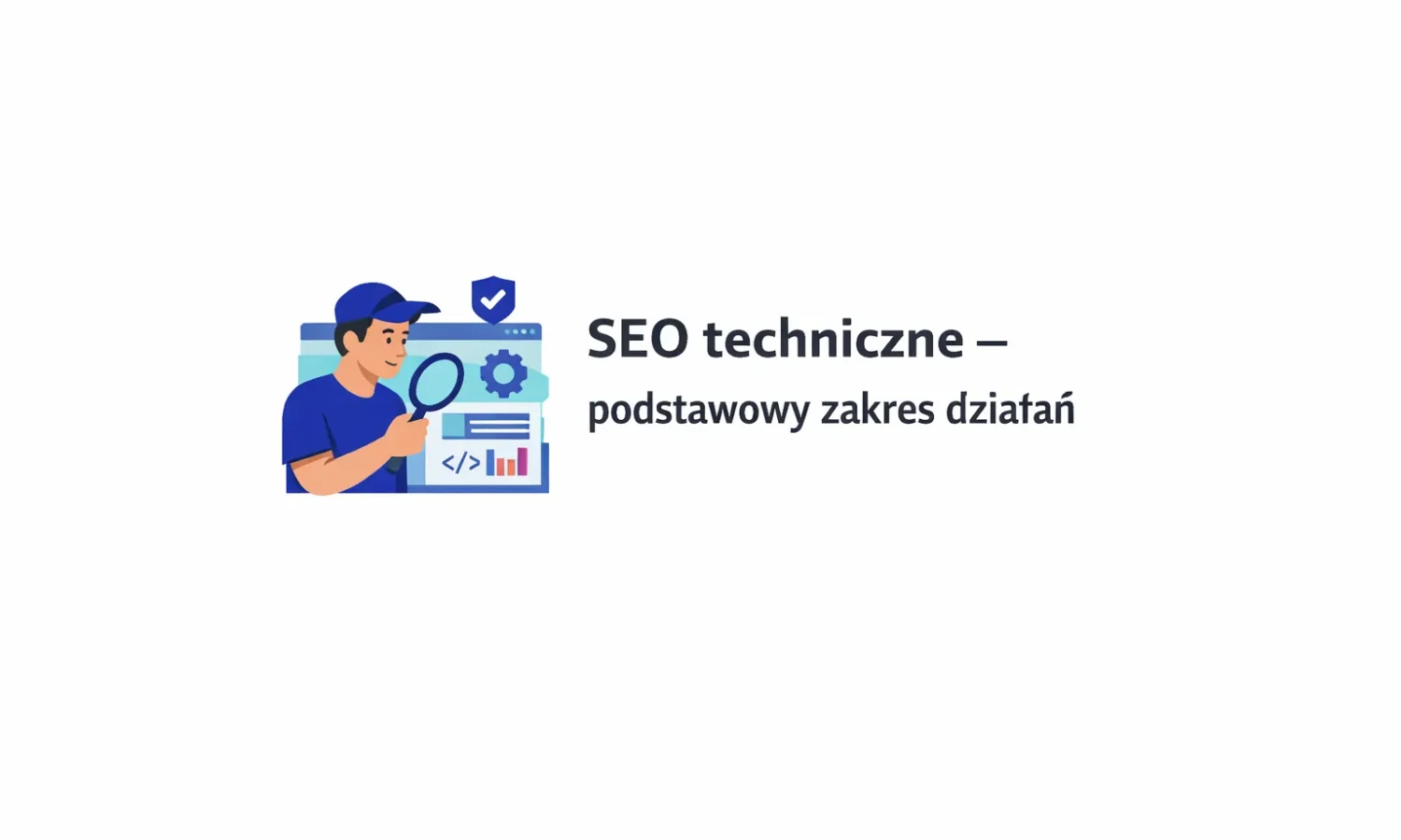 SEO techniczne – podstawowy zakres działań