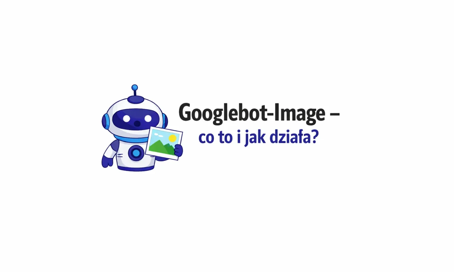 Googlebot-Image - co to i jak działa?