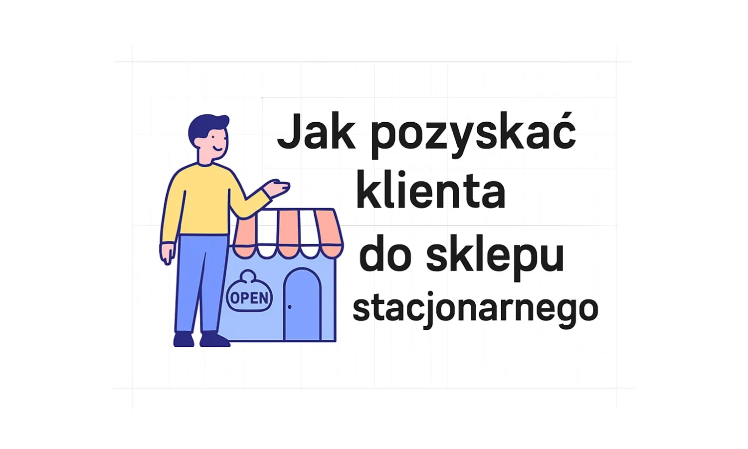 Jak pozyskać klienta do sklepu stacjonarnego