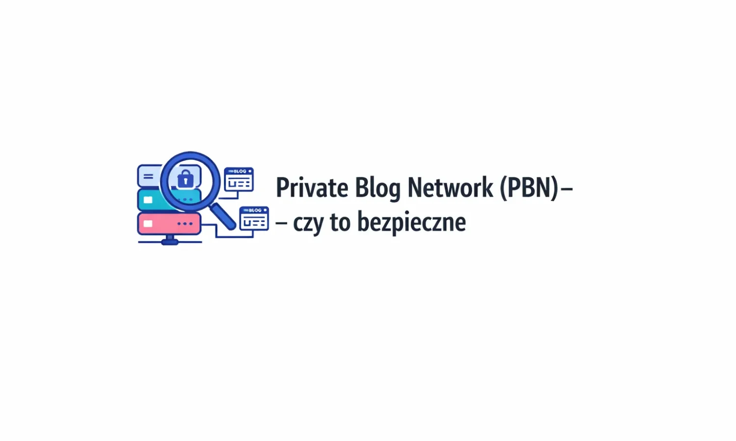 Private Blog Network (PBN) – czy to bezpieczne