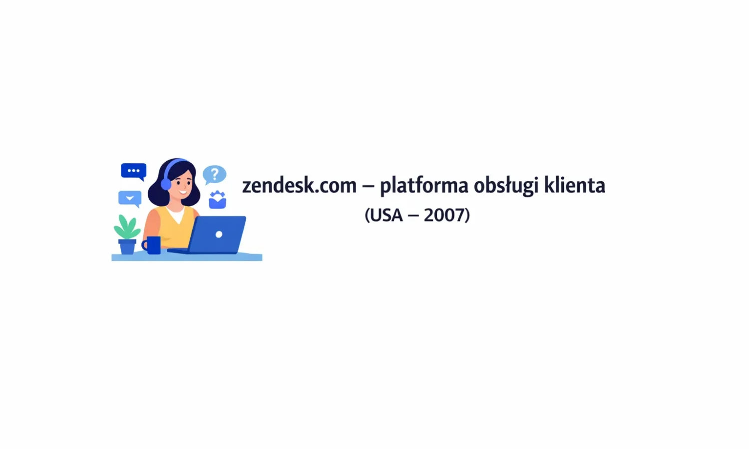 zendesk.com – platforma obsługi klienta (USA – 2007)