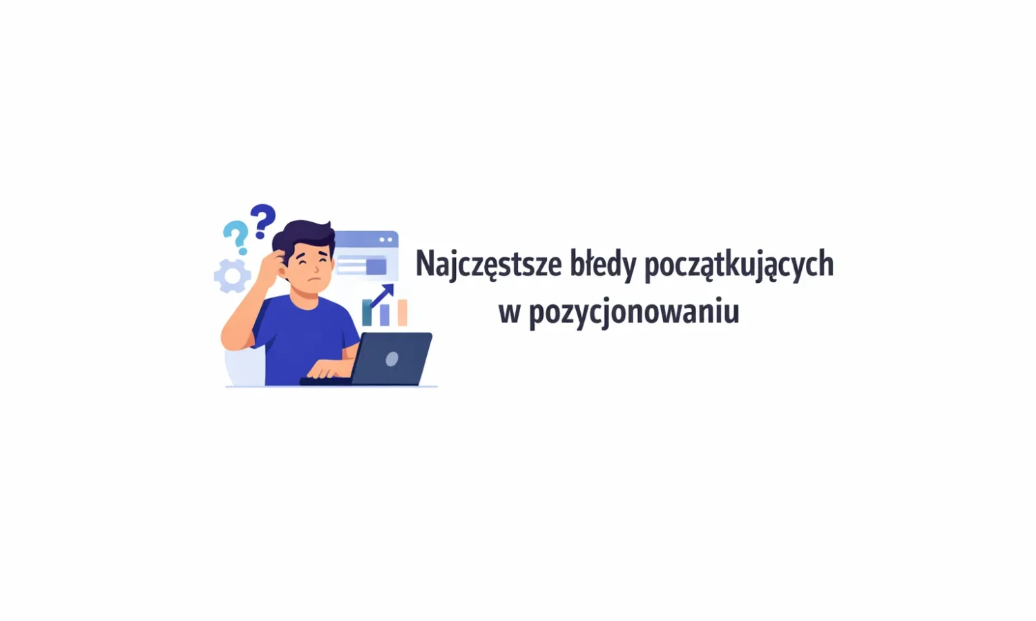 Najczęstsze błędy początkujących w pozycjonowaniu