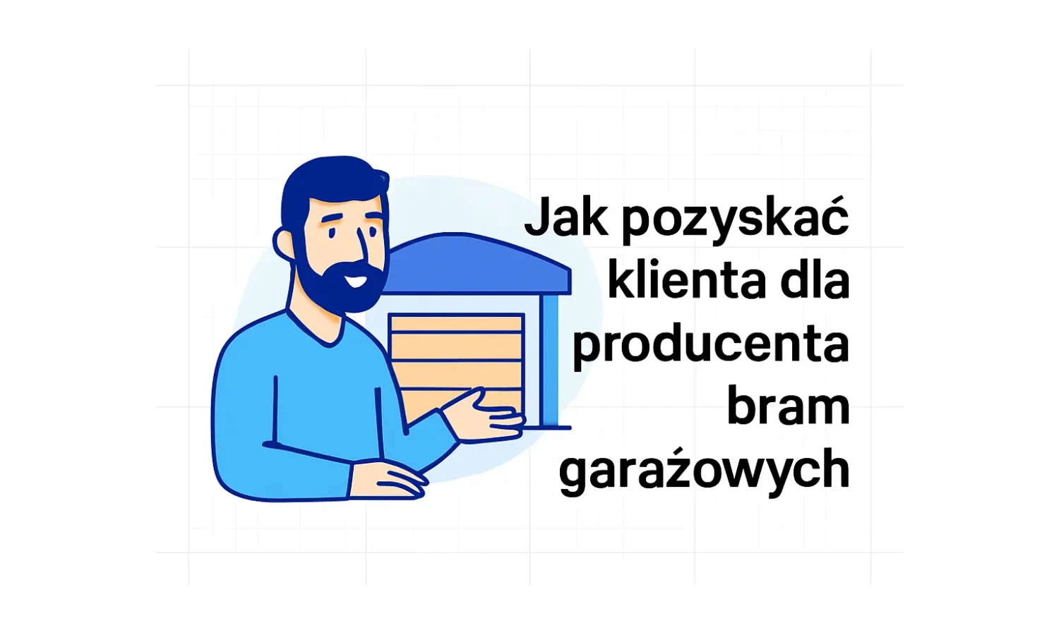 Jak pozyskać klienta do producenta bram garażowych