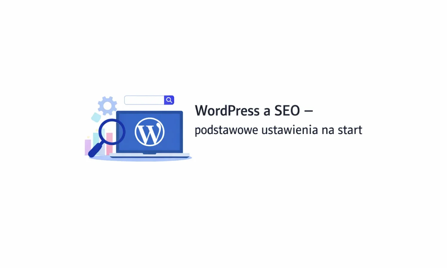 WordPress a SEO – podstawowe ustawienia na start