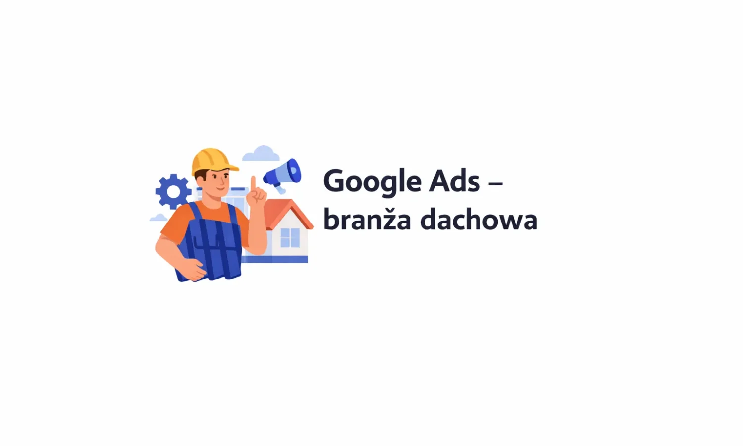 Google Ads – branża dachowa