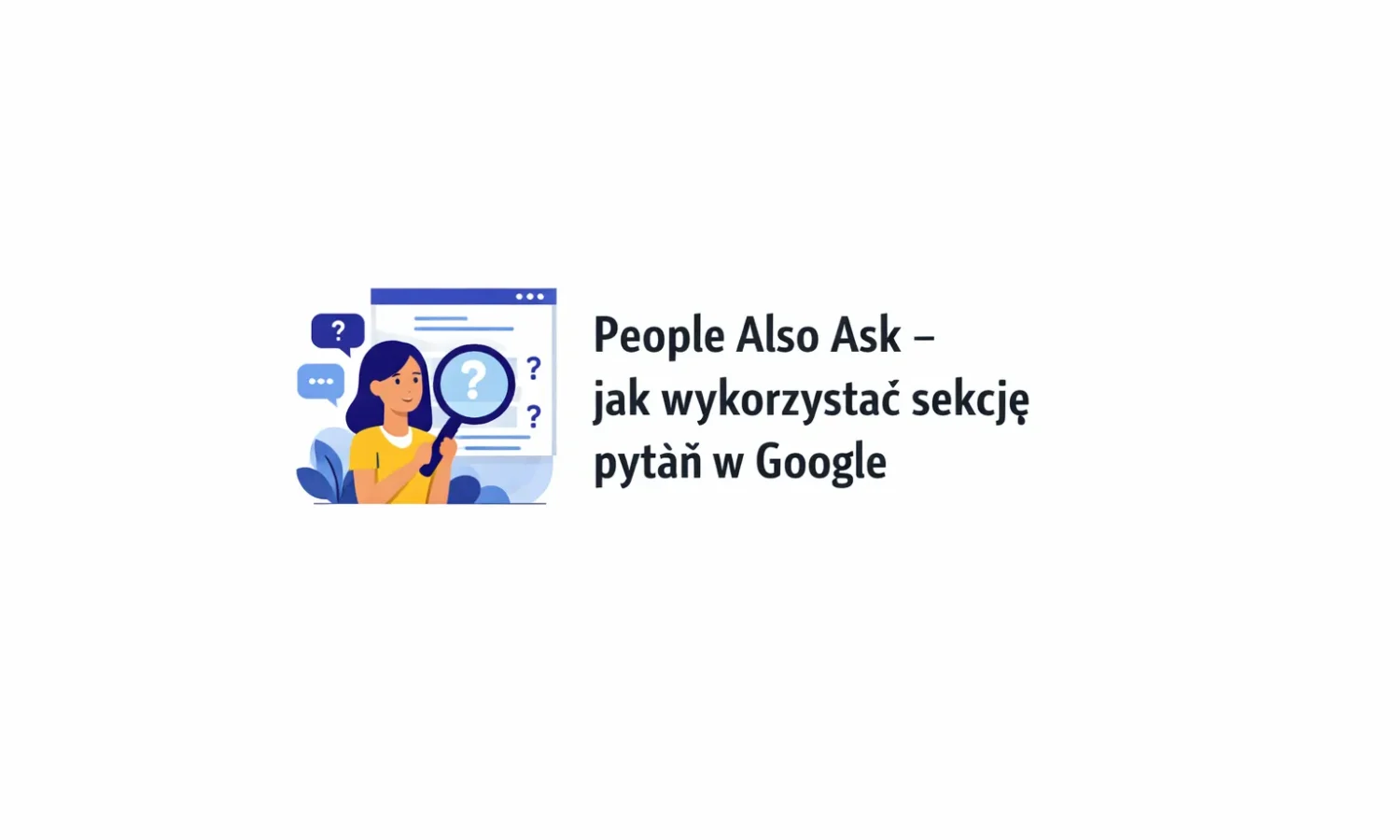 People Also Ask – jak wykorzystać sekcję pytań w Google