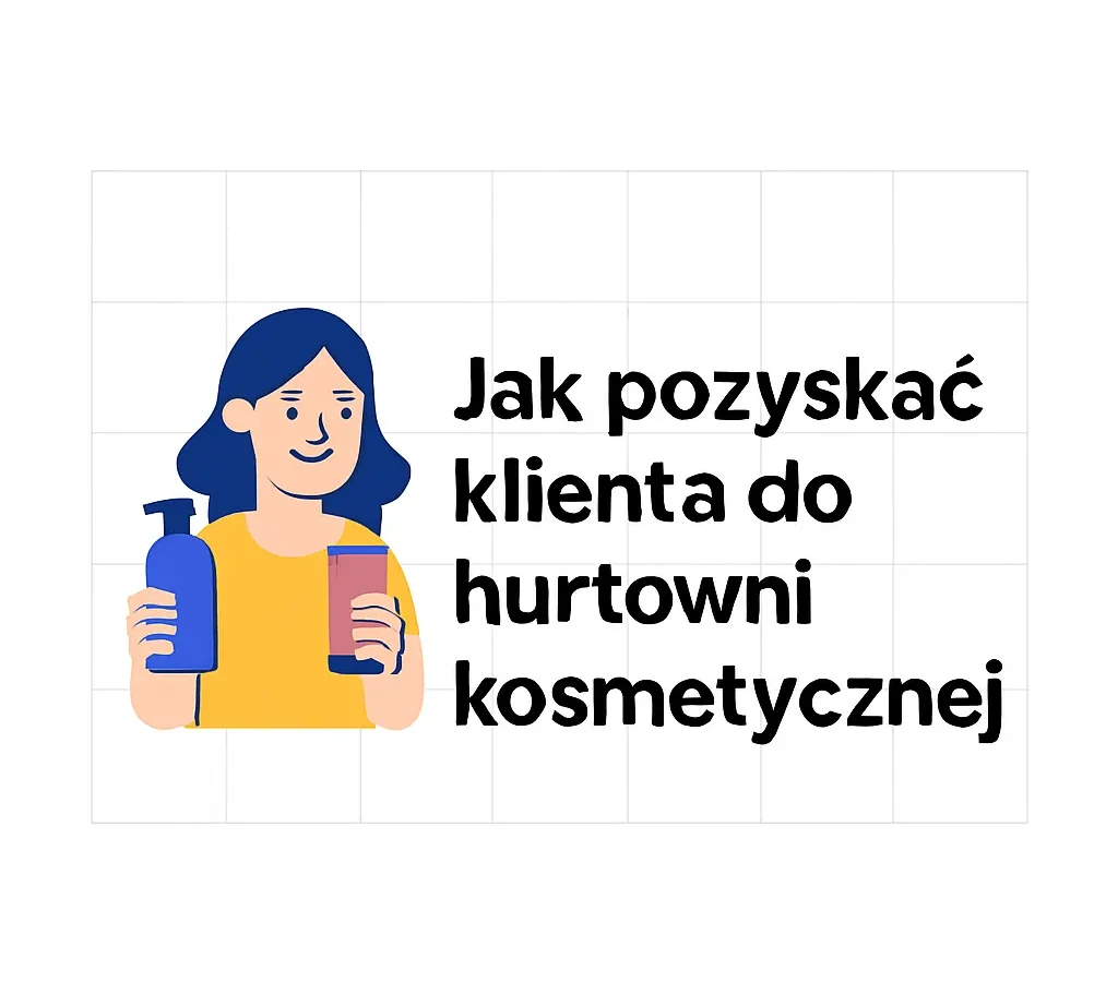 Jak pozyskać klienta do hurtowni kosmetycznej