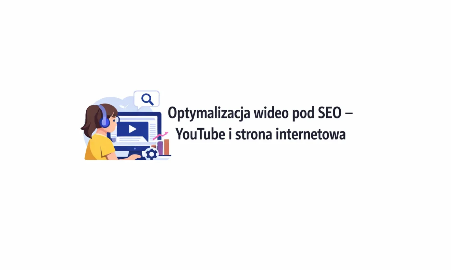 Optymalizacja wideo pod SEO – YouTube i strona internetowa