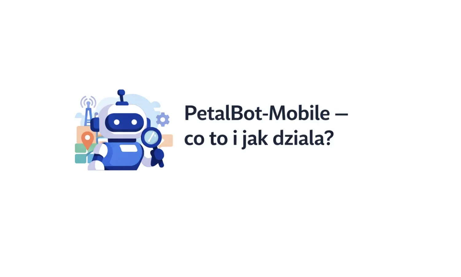PetalBot-Mobile - co to i jak działa?