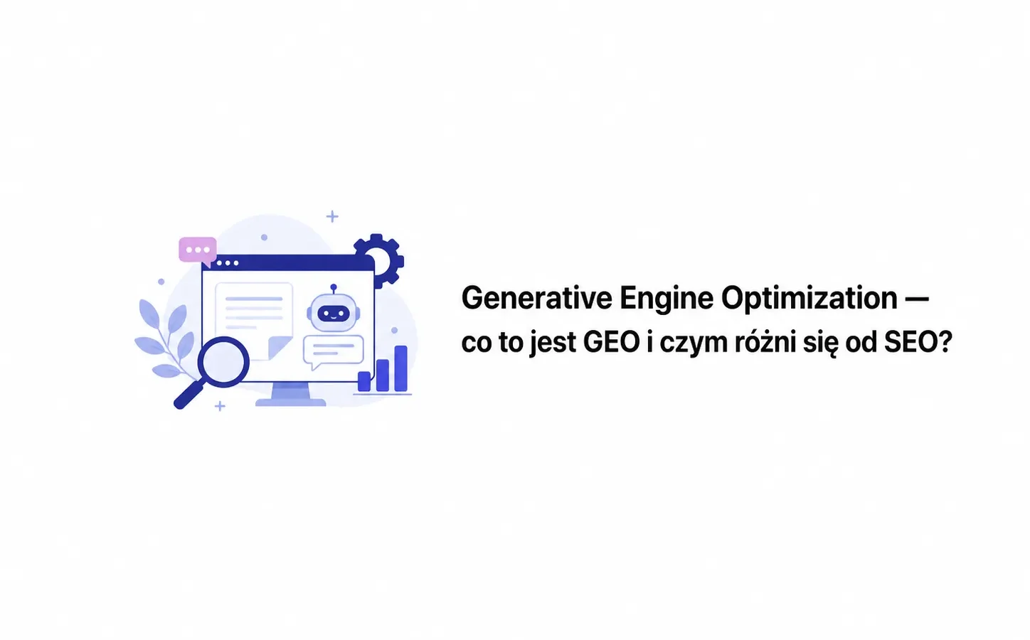 Generative Engine Optimization — co to jest GEO i czym różni się od SEO?