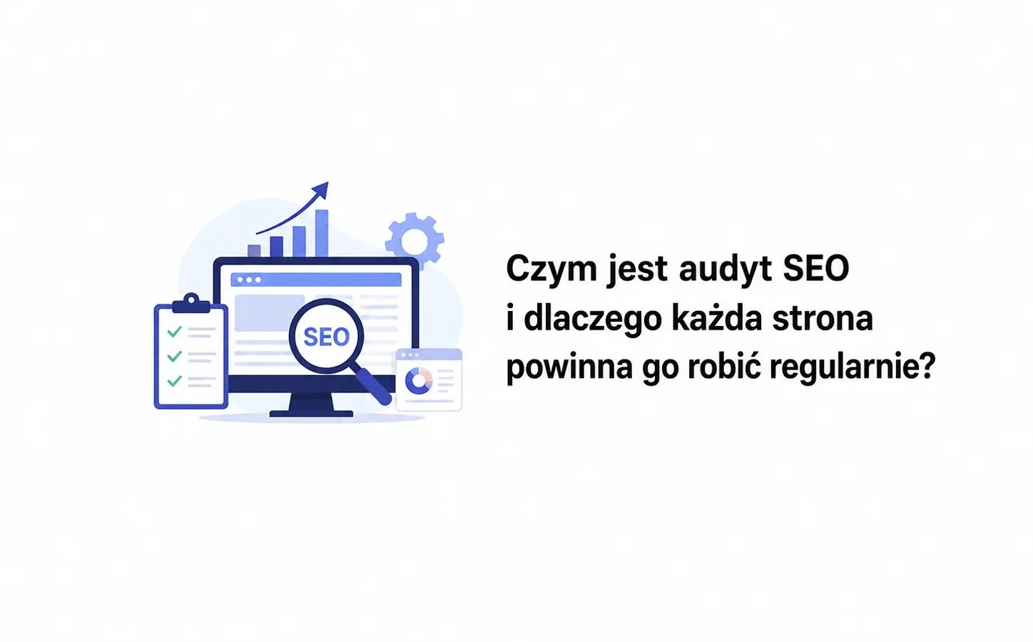 Czym jest audyt SEO i dlaczego każda strona powinna go robić regularnie?
