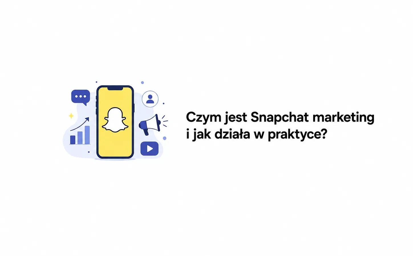 Czym jest Snapchat marketing i jak działa w praktyce?