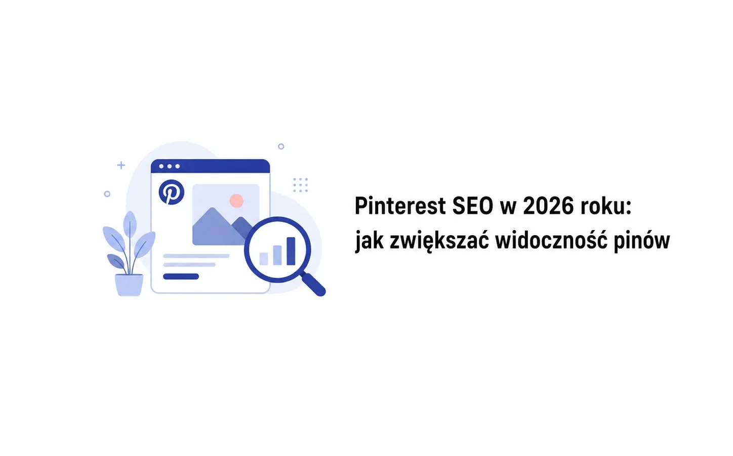 Pinterest SEO w 2026 roku: jak zwiększać widoczność pinów