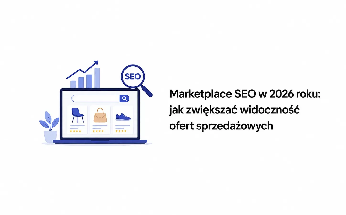 Marketplace SEO w 2026 roku: jak zwiększać widoczność ofert sprzedażowych