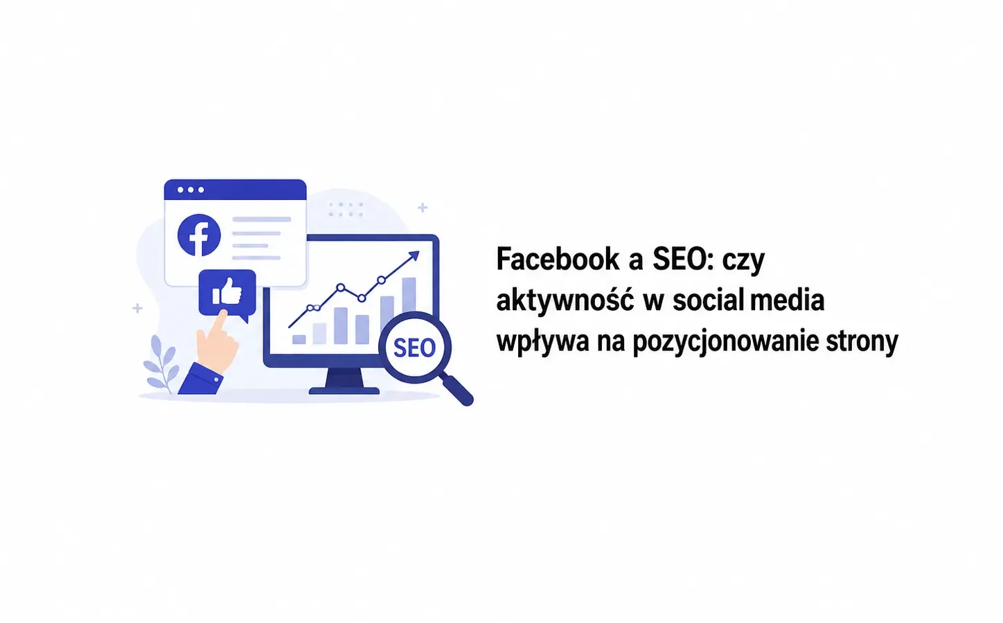Facebook a SEO: czy aktywność w social media wpływa na pozycjonowanie strony