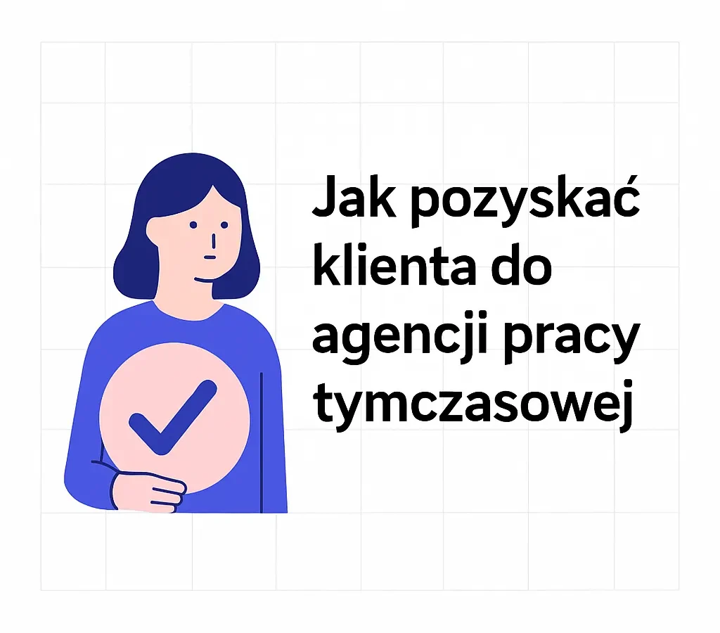 Jak pozyskać klienta do agencji pracy tymczasowej