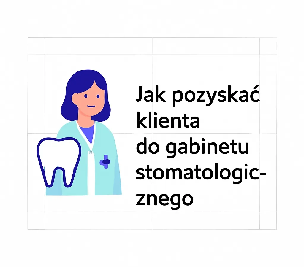 Jak pozyskać klienta do gabinetu stomatologicznego