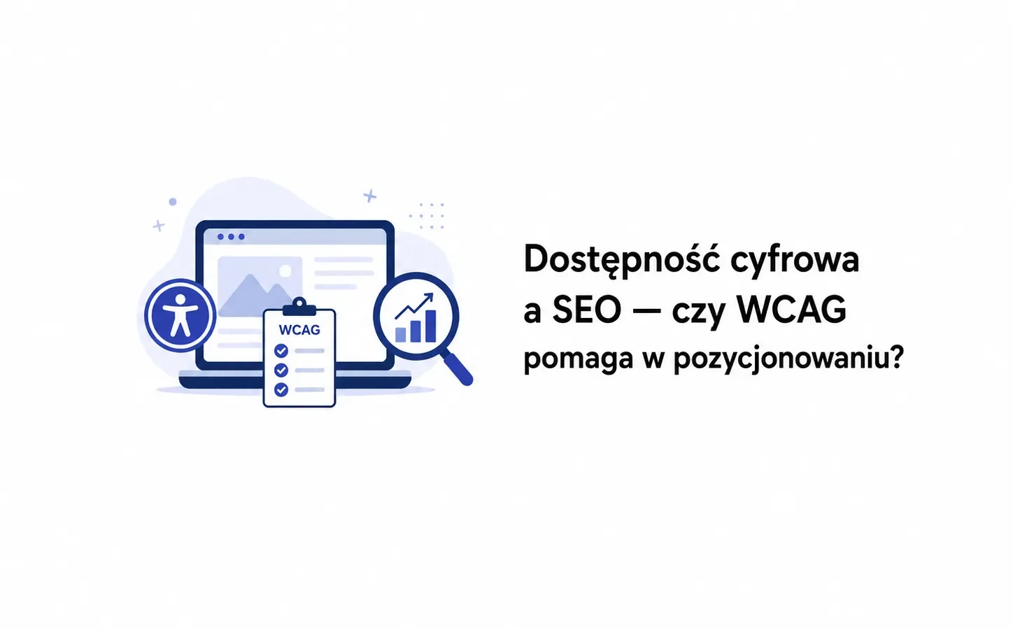 Dostępność cyfrowa a SEO — czy WCAG pomaga w pozycjonowaniu?