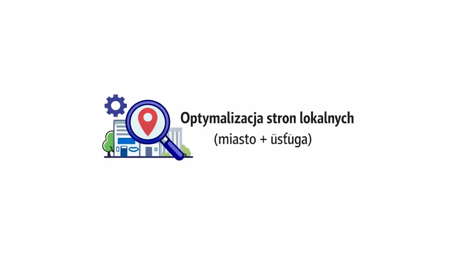 Optymalizacja stron lokalnych (miasto + usługa)