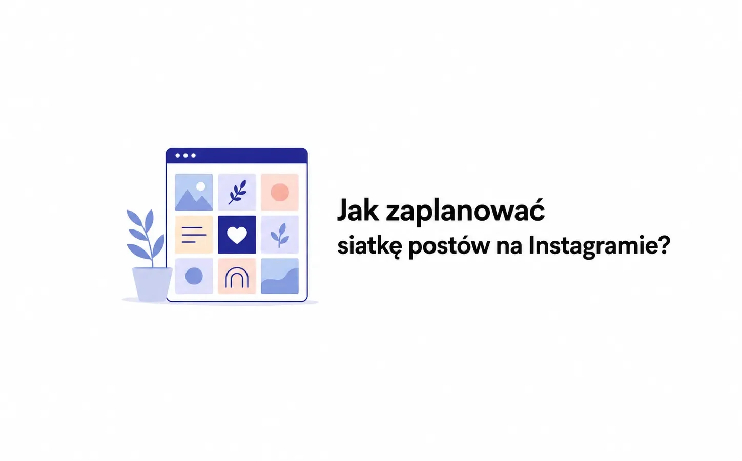 Jak zaplanować siatkę postów na Instagramie?