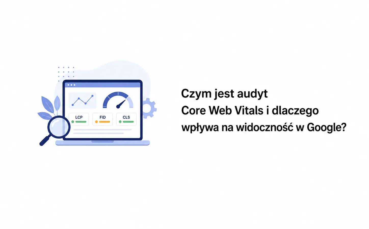 Czym jest audyt Core Web Vitals i dlaczego wpływa na widoczność w Google?